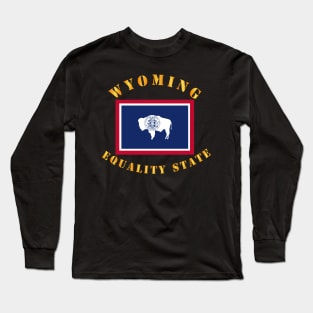 Flag - Wyoming - Equality State Long Sleeve T-Shirt